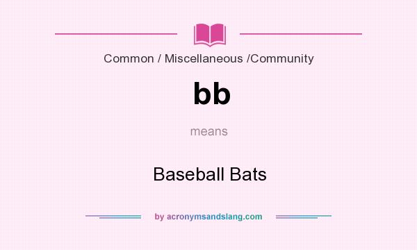 What does bb mean? It stands for Baseball Bats
