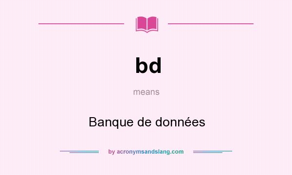 What does bd mean? It stands for Banque de données