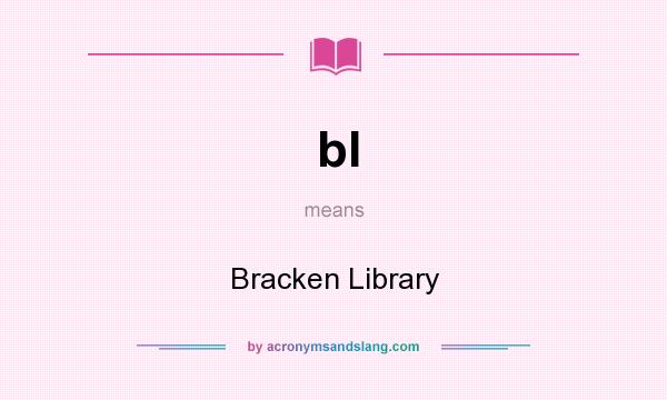 What does bl mean? It stands for Bracken Library