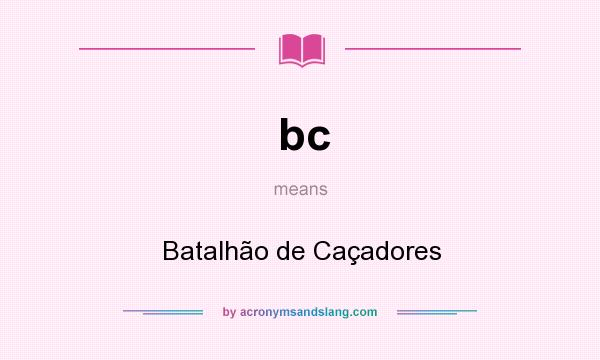 What does bc mean? It stands for Batalhão de Caçadores