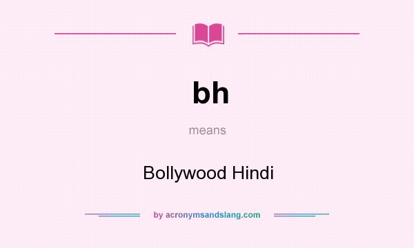 What does bh mean? It stands for Bollywood Hindi