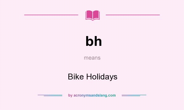 What does bh mean? It stands for Bike Holidays