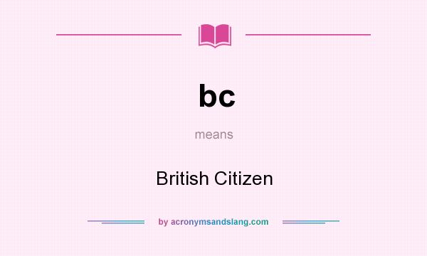 What does bc mean? It stands for British Citizen