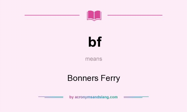 What does bf mean? It stands for Bonners Ferry