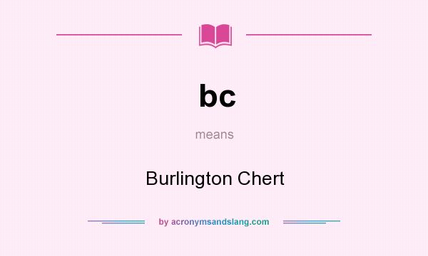 What does bc mean? It stands for Burlington Chert