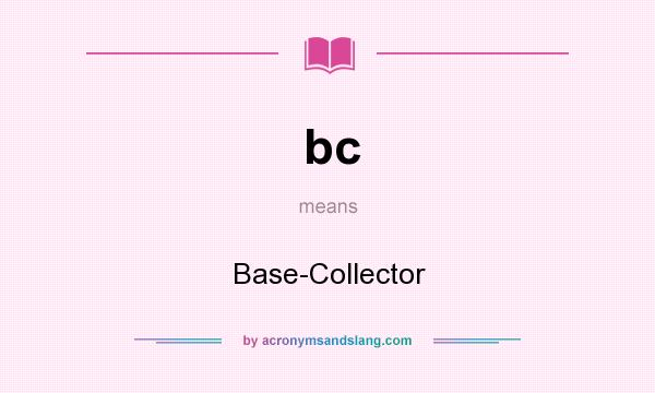 What does bc mean? It stands for Base-Collector
