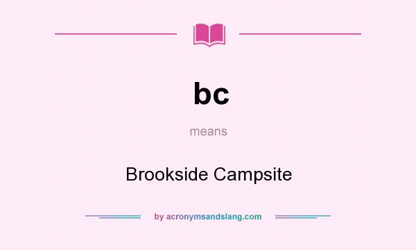 What does bc mean? It stands for Brookside Campsite