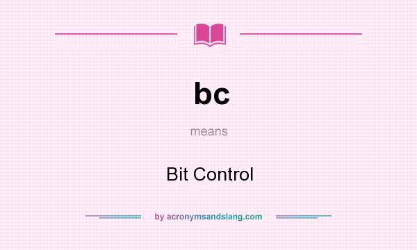 What does bc mean? It stands for Bit Control