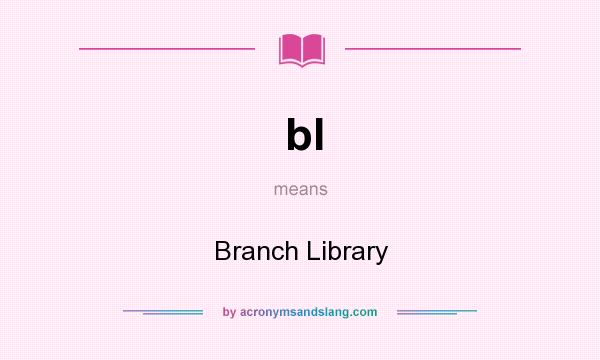 What does bl mean? It stands for Branch Library
