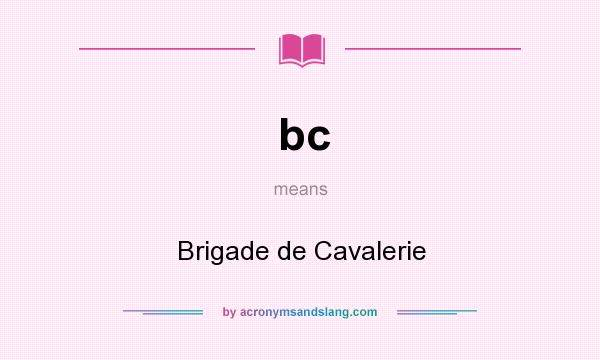 What does bc mean? It stands for Brigade de Cavalerie