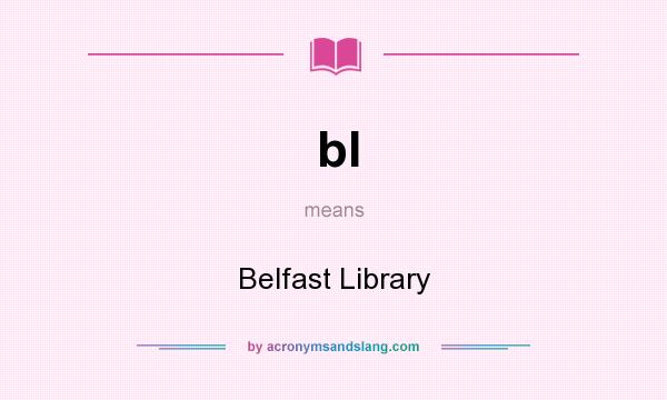 What does bl mean? It stands for Belfast Library