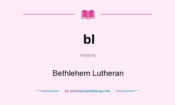 What does bl mean? It stands for Bethlehem Lutheran