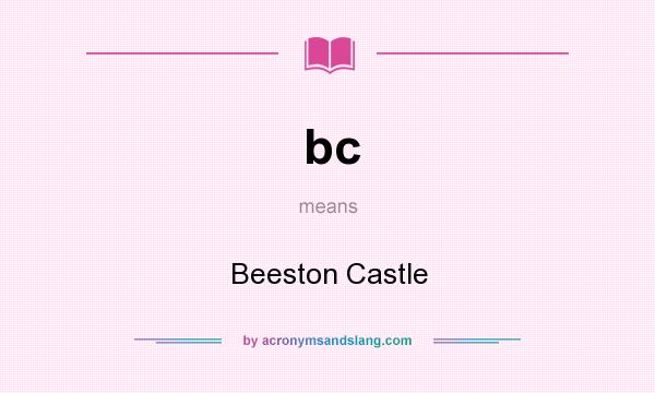 What does bc mean? It stands for Beeston Castle