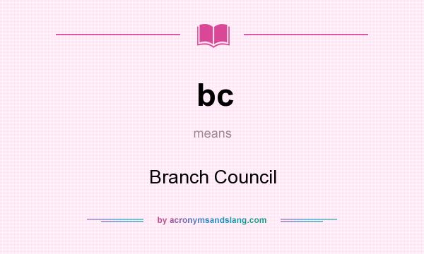 What does bc mean? It stands for Branch Council