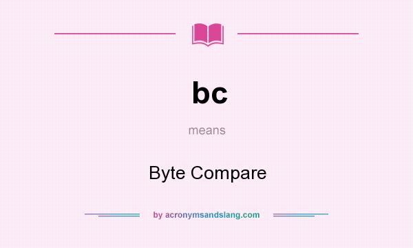 What does bc mean? It stands for Byte Compare