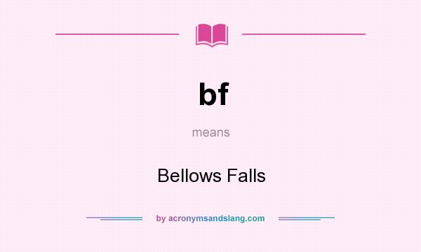 What does bf mean? It stands for Bellows Falls