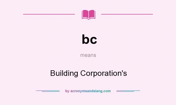 What does bc mean? It stands for Building Corporation`s