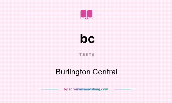 What does bc mean? It stands for Burlington Central