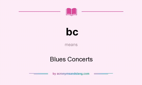 What does bc mean? It stands for Blues Concerts