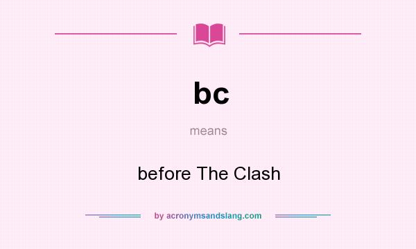 What does bc mean? It stands for before The Clash