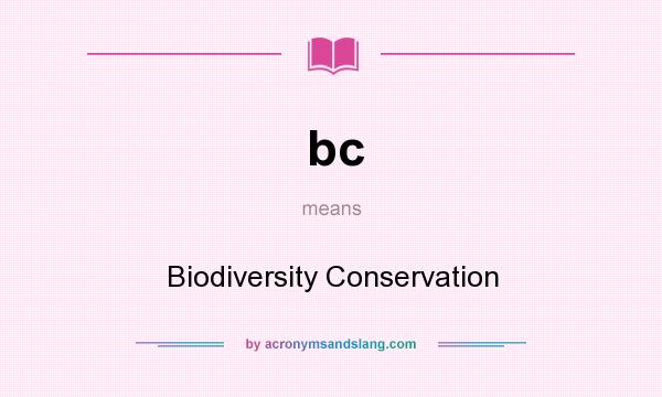 What does bc mean? It stands for Biodiversity Conservation