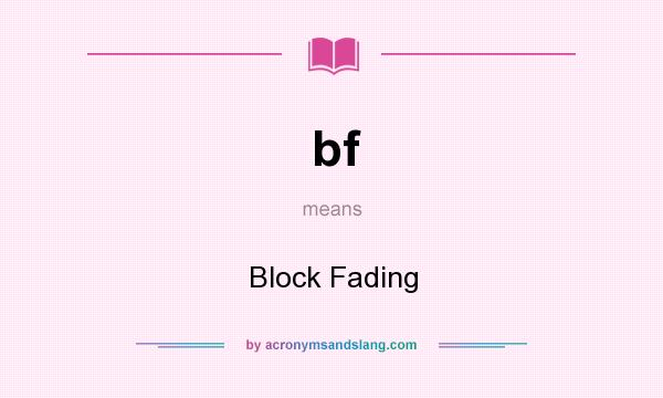 What does bf mean? It stands for Block Fading
