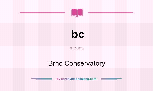 What does bc mean? It stands for Brno Conservatory