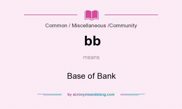 What does bb mean? It stands for Base of Bank