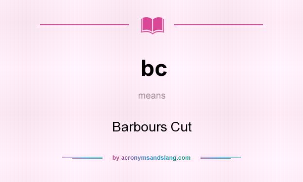 What does bc mean? It stands for Barbours Cut