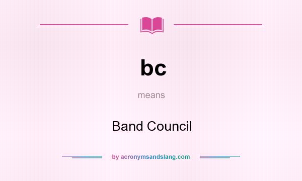 What does bc mean? It stands for Band Council