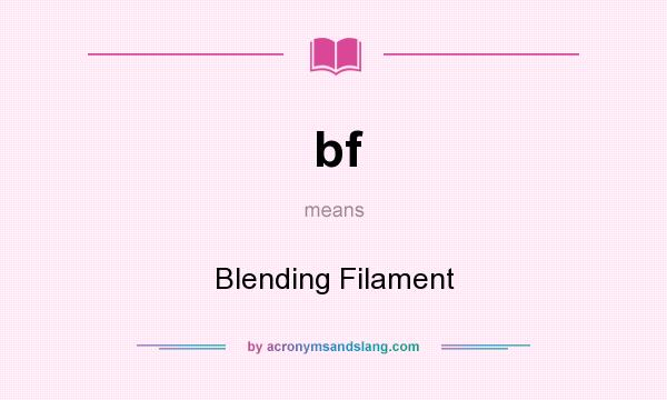 What does bf mean? It stands for Blending Filament
