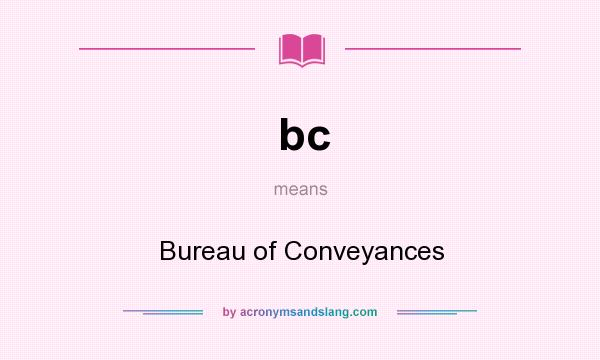 What does bc mean? It stands for Bureau of Conveyances