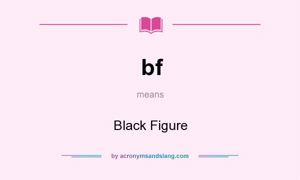 What does bf mean? It stands for Black Figure
