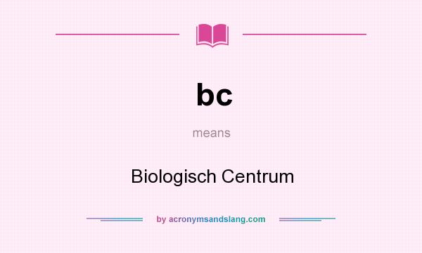 What does bc mean? It stands for Biologisch Centrum