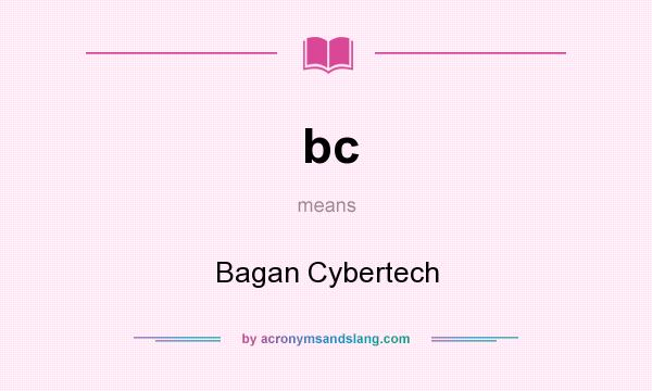 What does bc mean? It stands for Bagan Cybertech