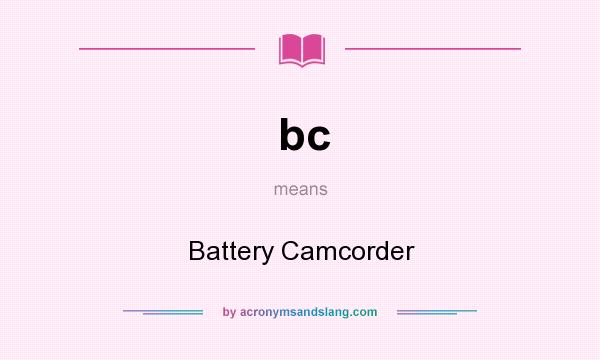 What does bc mean? It stands for Battery Camcorder
