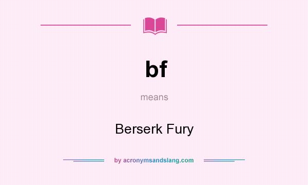 What does bf mean? It stands for Berserk Fury