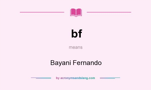 What does bf mean? It stands for Bayani Fernando