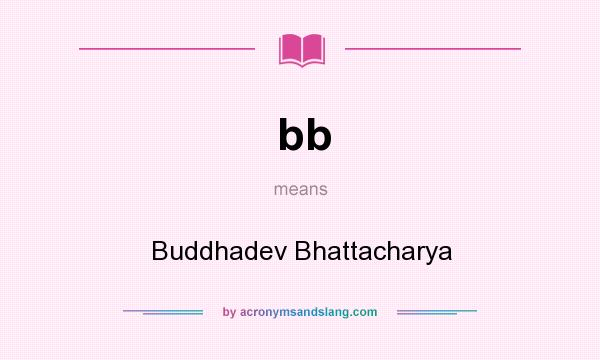 What does bb mean? It stands for Buddhadev Bhattacharya