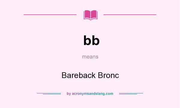 What does bb mean? It stands for Bareback Bronc