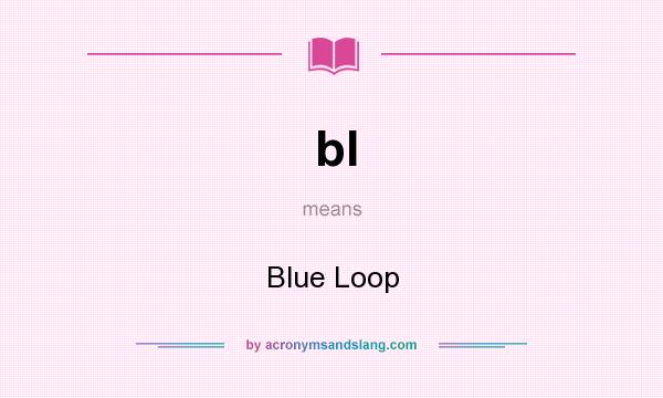 What does bl mean? It stands for Blue Loop