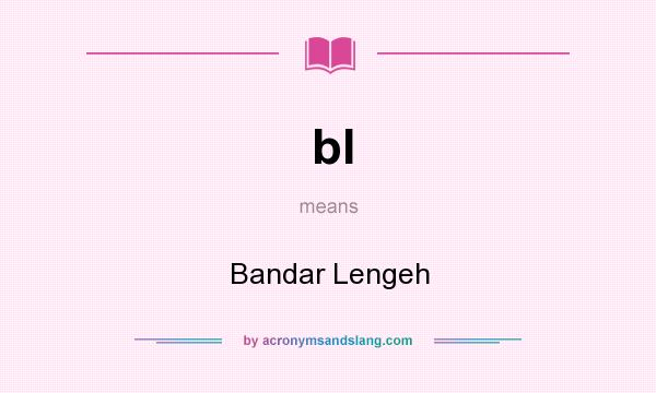 What does bl mean? It stands for Bandar Lengeh