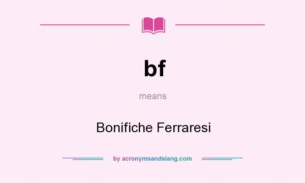 What does bf mean? It stands for Bonifiche Ferraresi