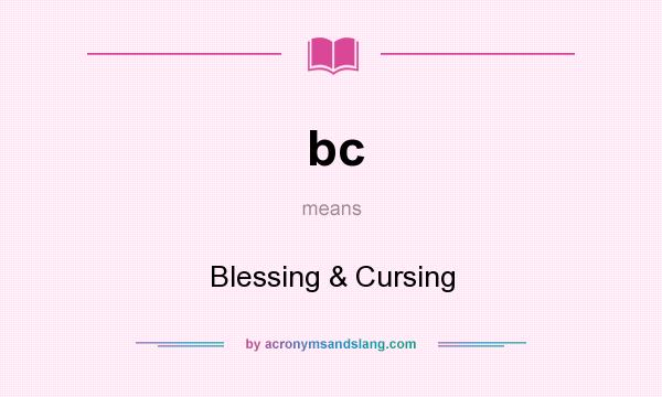 What does bc mean? It stands for Blessing & Cursing