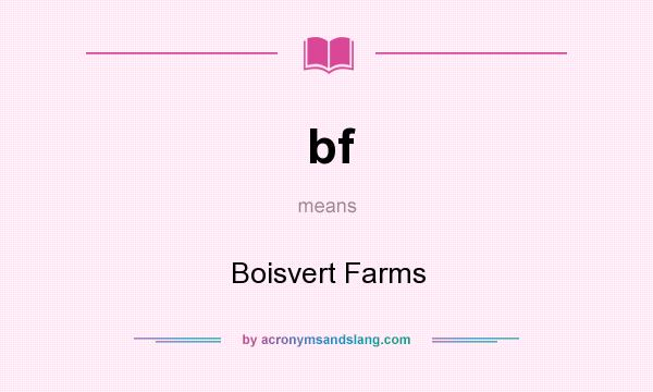 What does bf mean? It stands for Boisvert Farms