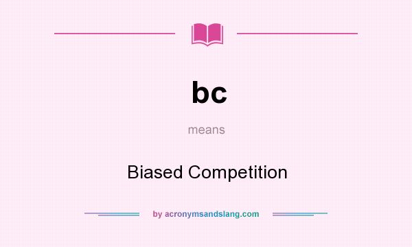 What does bc mean? It stands for Biased Competition
