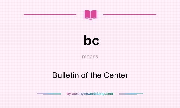 What does bc mean? It stands for Bulletin of the Center