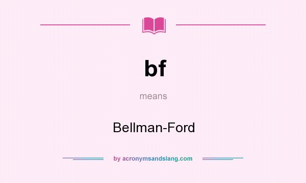 What does bf mean? It stands for Bellman-Ford