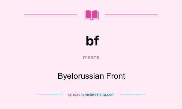 What does bf mean? It stands for Byelorussian Front