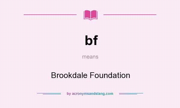 What does bf mean? It stands for Brookdale Foundation